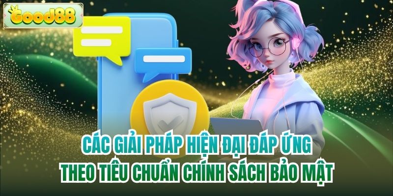 Các giải pháp hiện đại đáp ứng theo tiêu chuẩn chính sách bảo mật