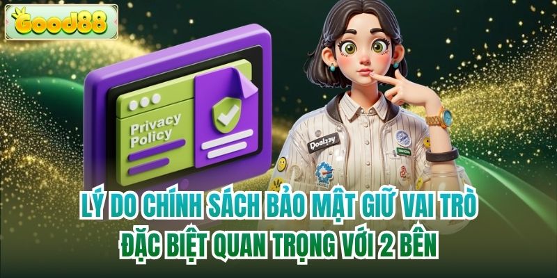 Lý do chính sách bảo mật giữ vai trò đặc biệt quan trọng với 2 bên